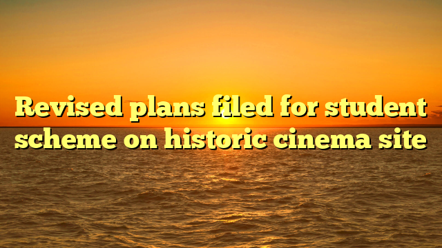 Revised plans filed for student scheme on historic cinema site 